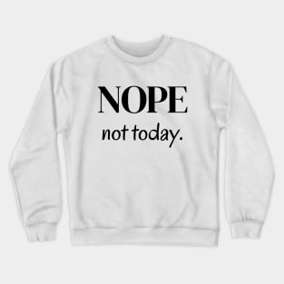 Nope, not today Crewneck Sweatshirt